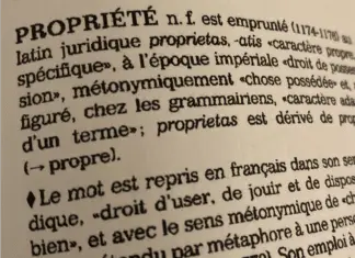 Les attributs de la propriété PROPRIÉTE n. f. est emprunté (1174-1176) au latin juridique prŏprĭĕtās, -ātis « caractère propre, spécifique », à l’époque impériale « droit de possession », métonymiquement « chose possédée » et, au figuré, chez les grammairiens, « caractère adapté d’un terme »; prŏprĭĕtās est dérivé de proprĭus (=> propre).